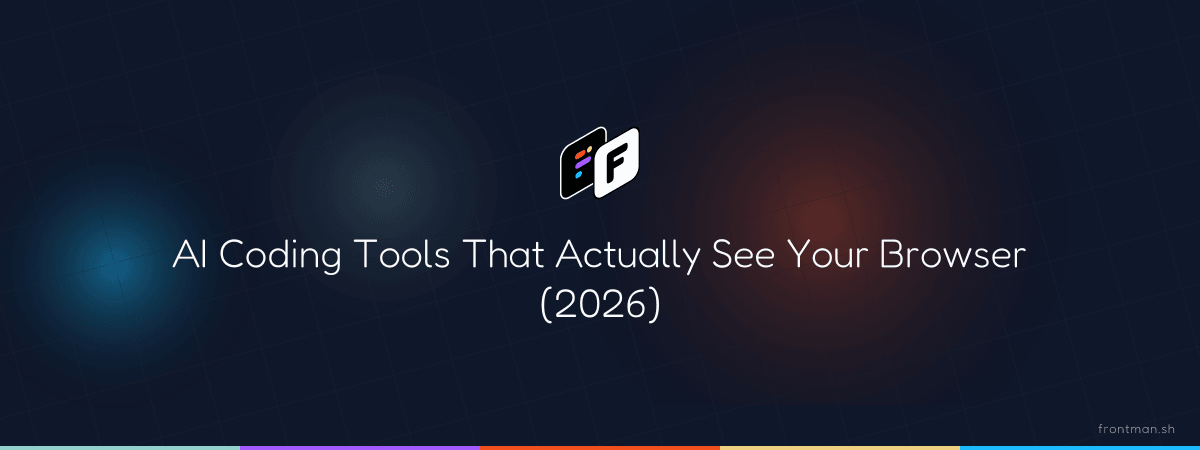 AI Coding Tools That Actually See Your Browser (2026)