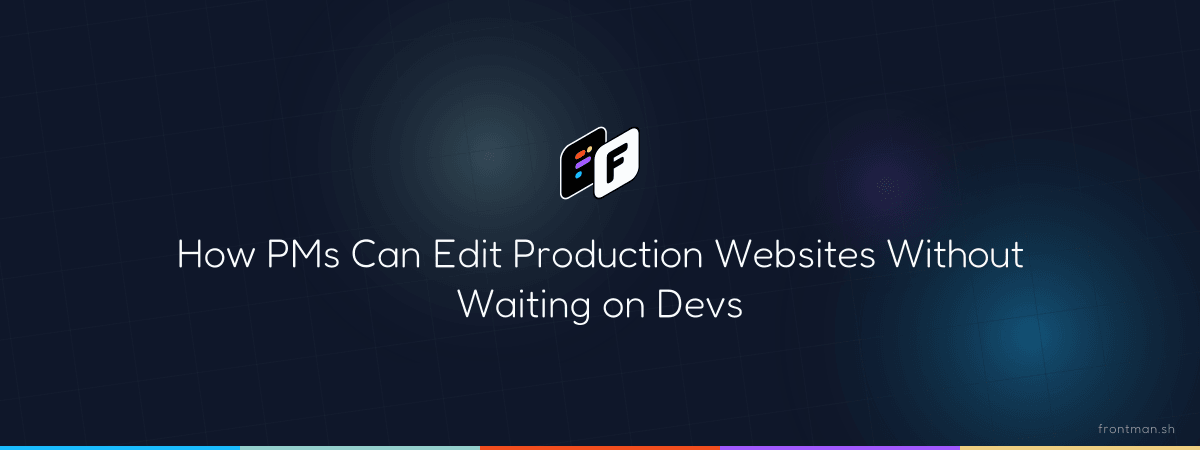 How PMs Can Ship Website Edits