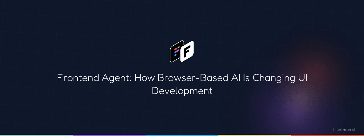 Frontend Agent: How Browser-Based AI Is Changing UI Development