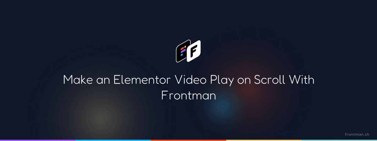 Make an Elementor Video Play on Scroll With Frontman