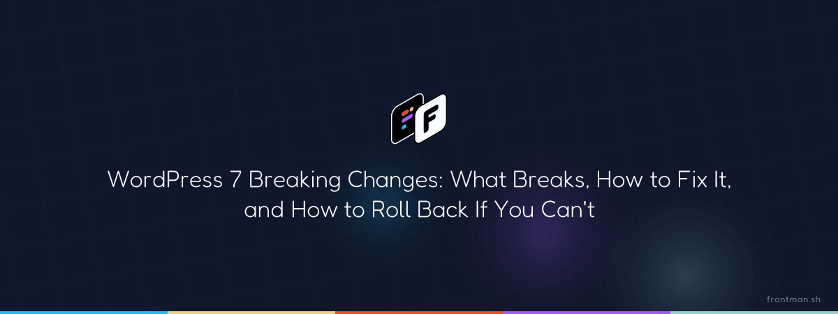 WordPress 7 Breaking Changes and Fixes